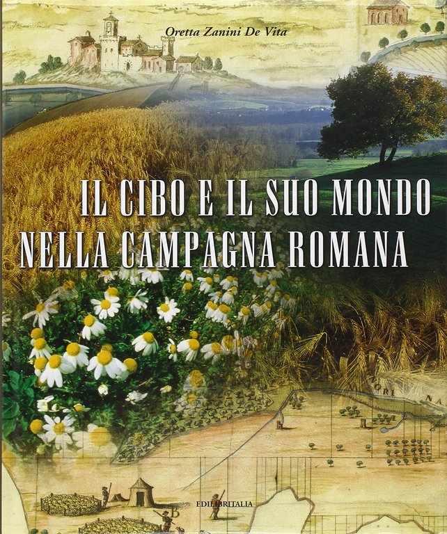 IL CIBO E IL SUO MONDO NELLA CAMPAGNA ROMANA. - …