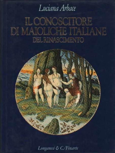IL CONOSCITORE DI MAIOLICHE ITALIANE DEL RINASCIMENTO.