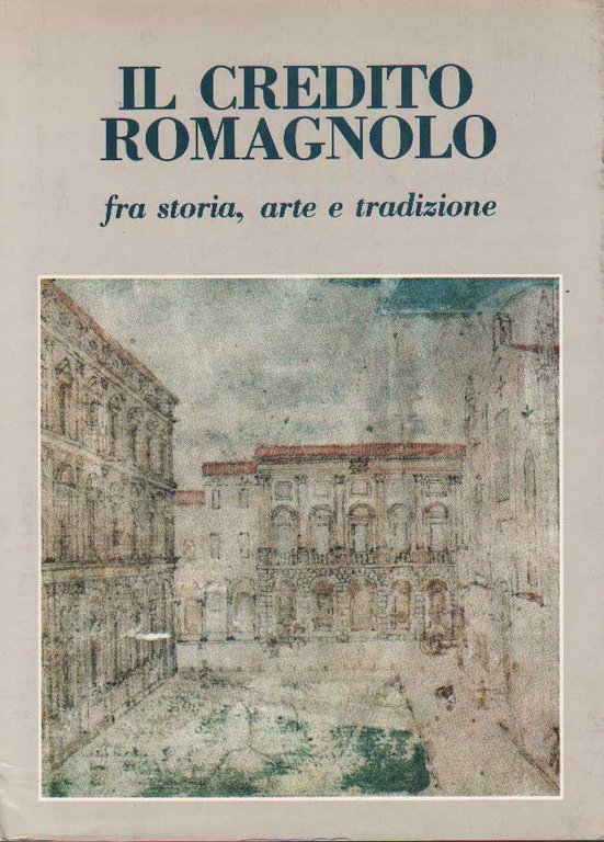 IL CREDITO ROMAGNOLO. - Fra storia, arte e tradizione.