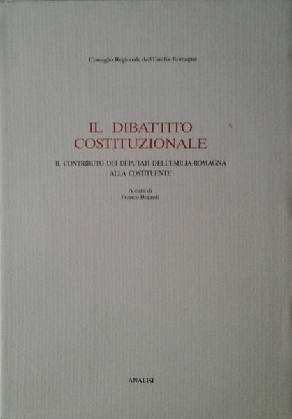 IL DIBATTITO COSTITUZIONALE. - Il contributo dei deputati dell'Emilia Romagna …