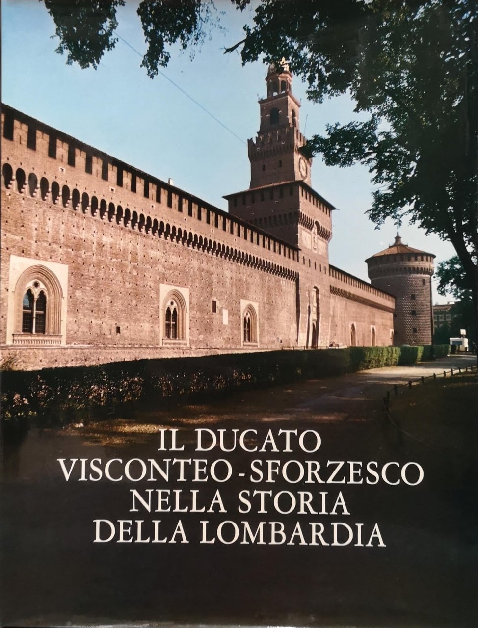 IL DUCATO VISCONTEO-SFORZESCO NELLA STORIA DELLA LOMBARDIA.