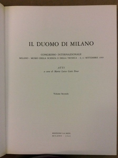 IL DUOMO DI MILANO. 2 Volumi. - Atti del Congresso Internazionale. Milano, Museo della Scienza e della Tecnica, 8-12 Settembre 1968.