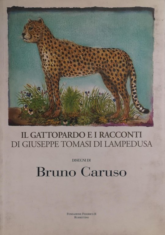IL GATTOPARDO E I RACCONTI DI GIUSEPPE TOMASI DI LAMPEDUSA. Disegni di Bruno CAruso.