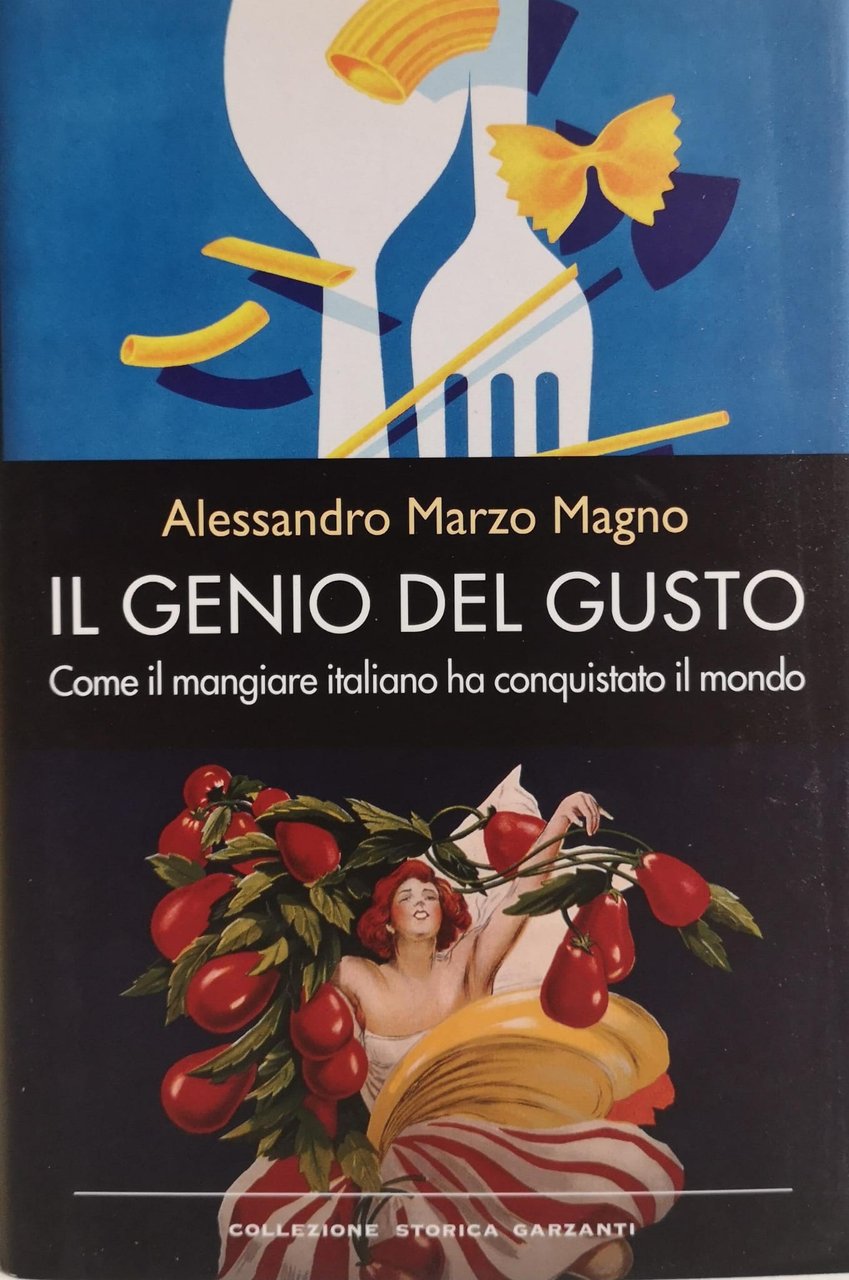 IL GENIO DEL GUSTO. COME IL MANGIARE ITALIANO HA CONQUISTATO …