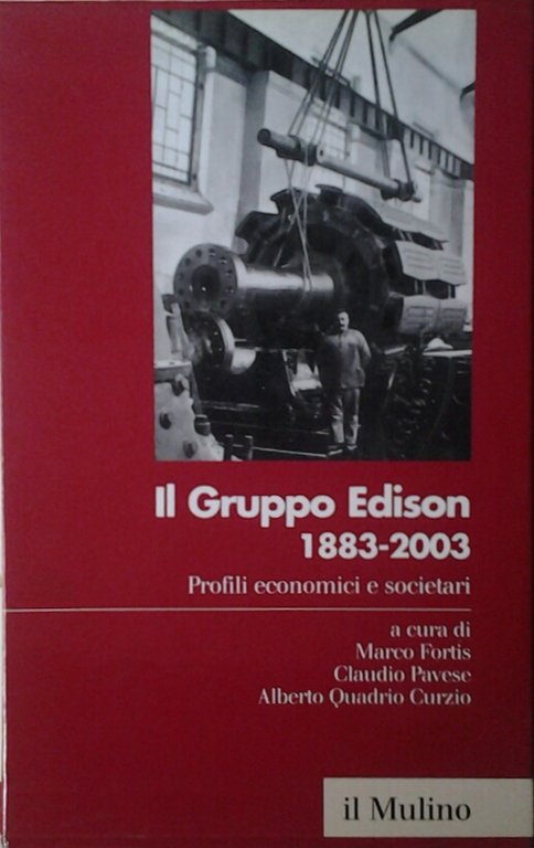 IL GRUPPO EDISON: 1883-2003. 2 Volumi. - Profili economici e …