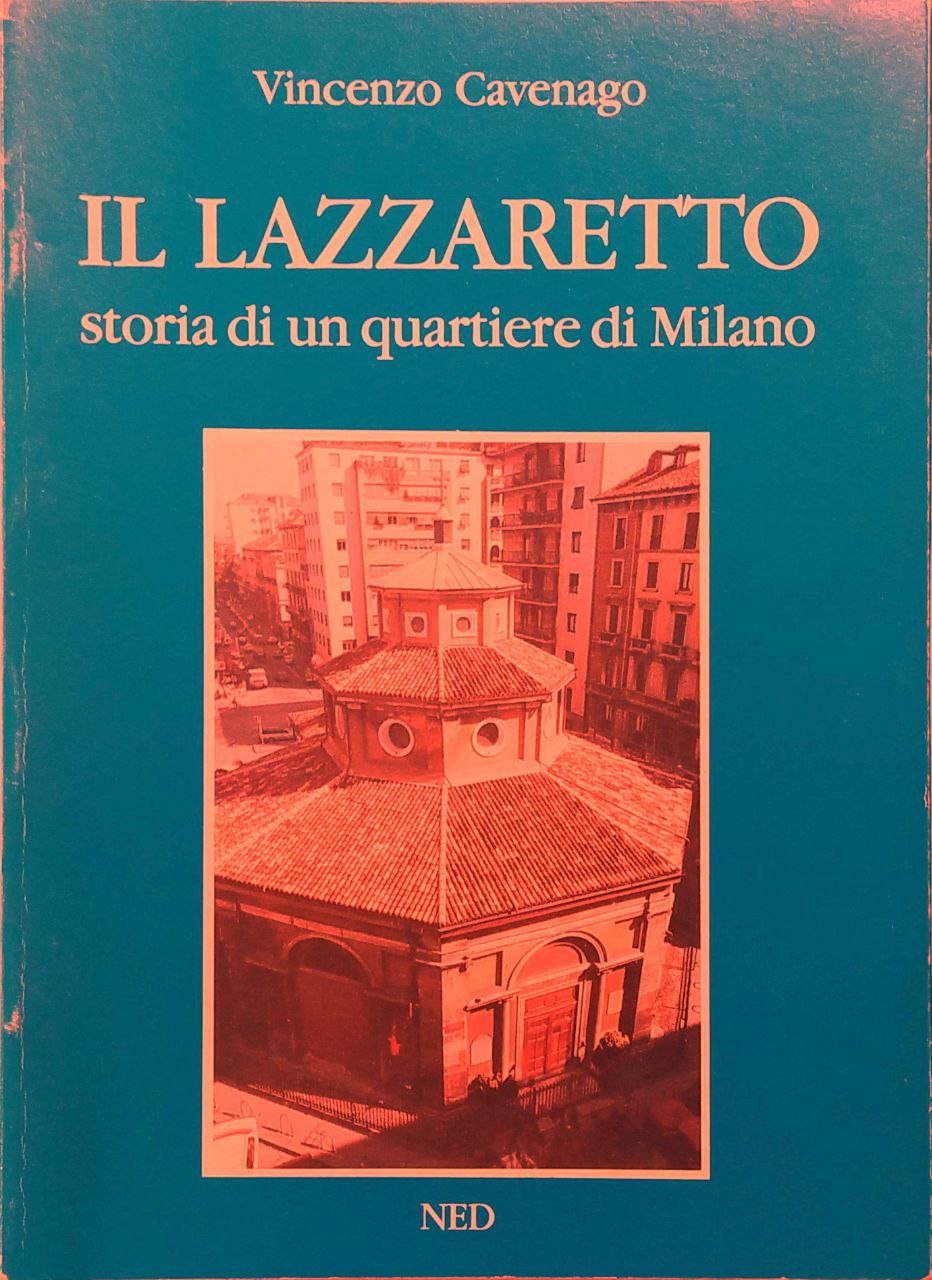 IL LAZZARETTO. - Storia di un quartiere di Milano.