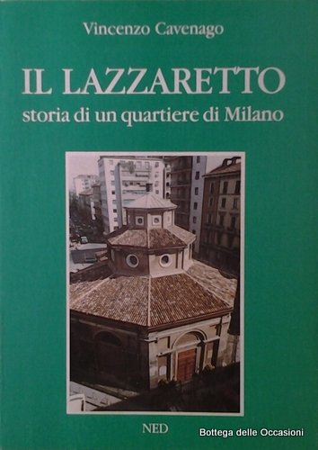 IL LAZZARETTO. - Storia di un quartiere di Milano.