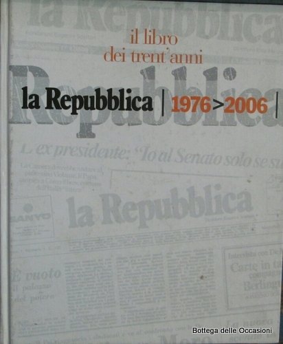 IL LIBRO DEI TRENT'ANNI. LA REPUBBLICA. 1976-2006.