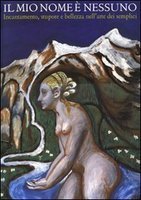 IL MIO NOME E' NESSUNO. INCANTAMENTO, STUPORE E BELLEZZA NELL'ARTE …