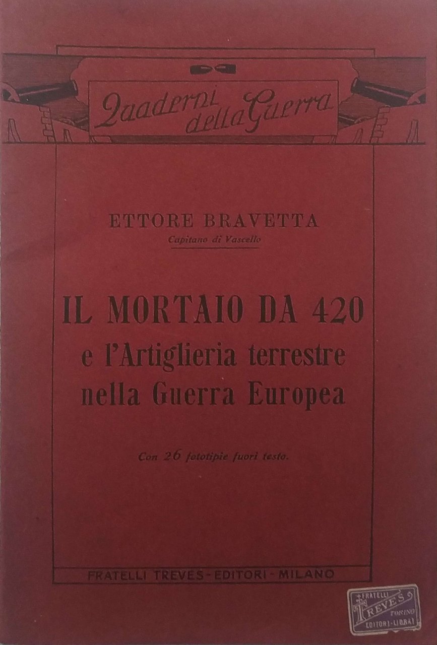 IL MORTAIO DA 420 E L'ARTIGLIERIA TERRESTRE NELLA GUERRA EUROPEA.