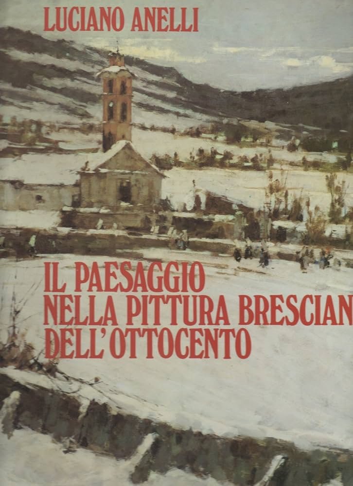 IL PAESAGGIO NELLA PITTURA BRESCIANA DELL'OTTOCENTO. - Edizione promossa dalla … | Immagine principale