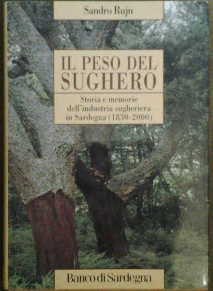 IL PESO DEL SUGHERO. - Storia e memorie dell'industria sugheriera …
