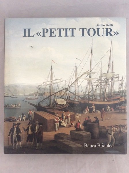 IL PETIT TOUR. - Itinerari minori del viaggio in Italia.Banca …