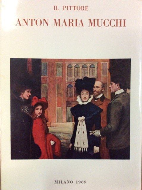 IL PITTORE ANTON MARIA MUCCHI.