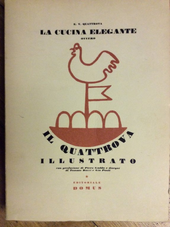 IL QUATTROVA ILLUSTRATO OVVERO LA CUCINA ELEGANTE. - Con prefazione di Piero Gadda e 32 disegni... di Gio Ponti