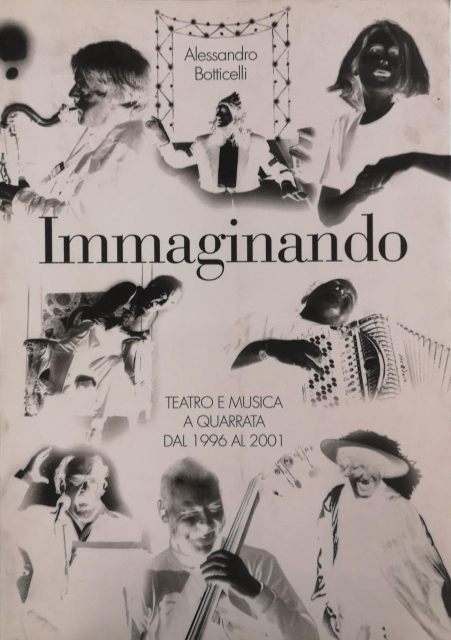 IMMAGINANDO: TEATRO E MUSICA A QUARRATA DAL 1996 AL 2001.