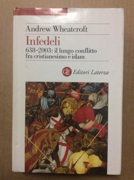 INFEDELI. 638-2003 : IL LUNGO CONFLITTO FRA CRISTIANESIMO E ISLAM. …