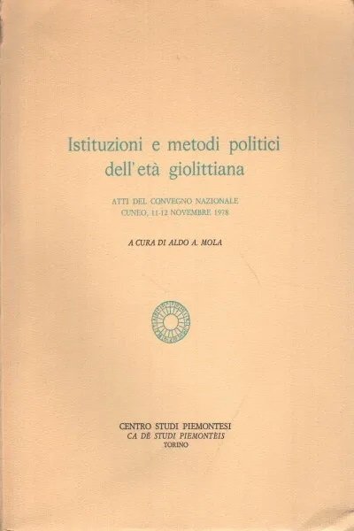 ISTITUZIONI E METODI POLITICI DELL'ETA GIOLITTIANA : ATTI DEL CONVEGNO …