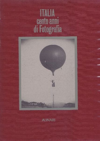 ITALIA. CENTO ANNI DI FOTOGRAFIA. - con un testo di …