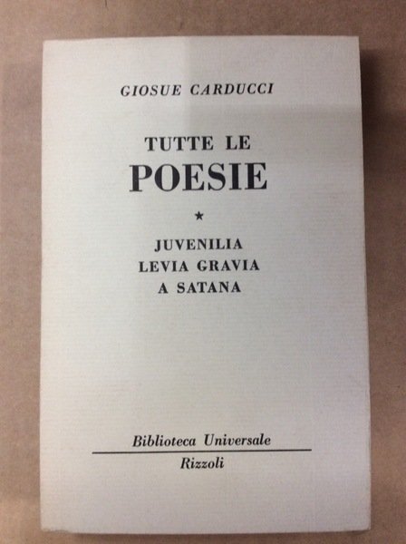JUVENILIA - LEVIA GRAVIA - A SATANA (TUTTE LE POESIE, I).