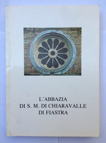 L'ABBAZIA DI S. M. DI CHIARAVALLE DI FIASTRA.