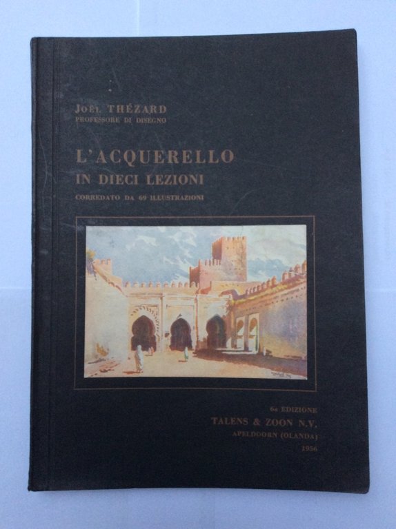 L'ACQUERELLO IN DIECI LEZIONI : CORREDATO DA 69 ILLUSTRAZIONI. - …