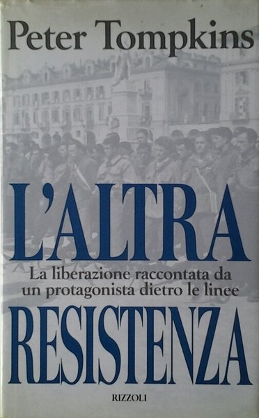 L'ALTRA RESISTENZA. - La liberazione raccontata da un protagonista dietro …