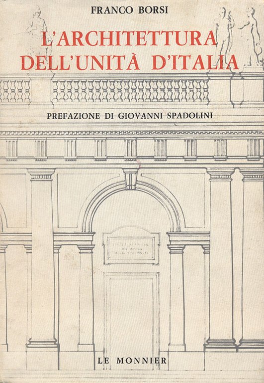 L'ARCHITETTURA DELL'UNITA' D'ITALIA. - Prefazione di Giovanni Spadolini.