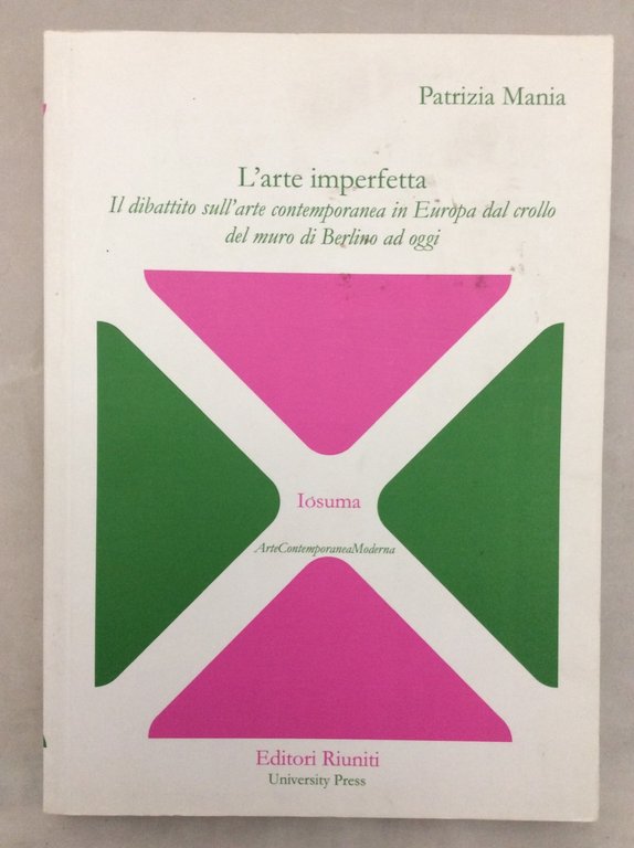 L'ARTE IMPERFETTA. - Il dibattito sull'arte contemporanea in Europa dal …