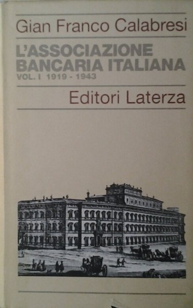 L'ASSOCIAZIONE BANCARIA ITALIANA. UN CASO DI ASSOCIAZIONISMO ECONOMICO. VOL. 1 …