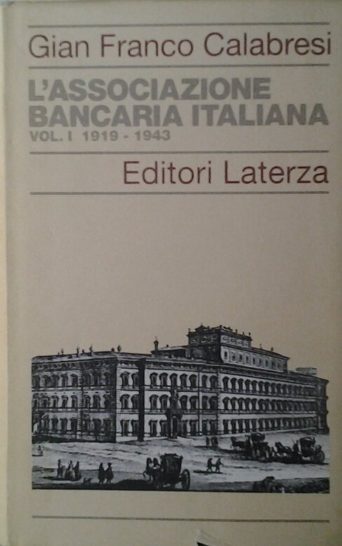 L'ASSOCIAZIONE BANCARIA ITALIANA. UN CASO DI ASSOCIAZIONISMO ECONOMICO. VOL. 1 …