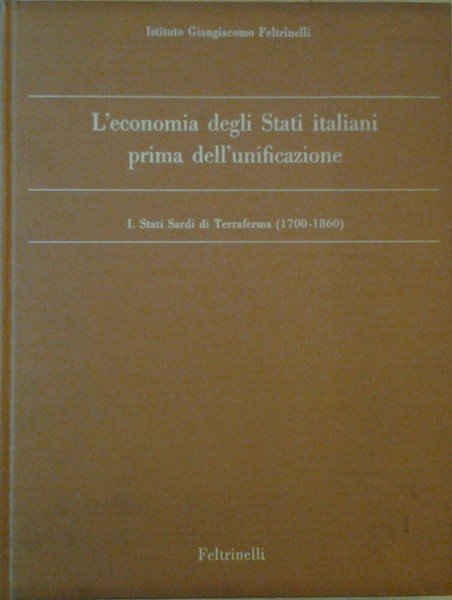L'ECONOMIA DEGLI STATI ITALIANI PRIMA DELL'UNIFICAZIONE. - I. Stati Sardi …