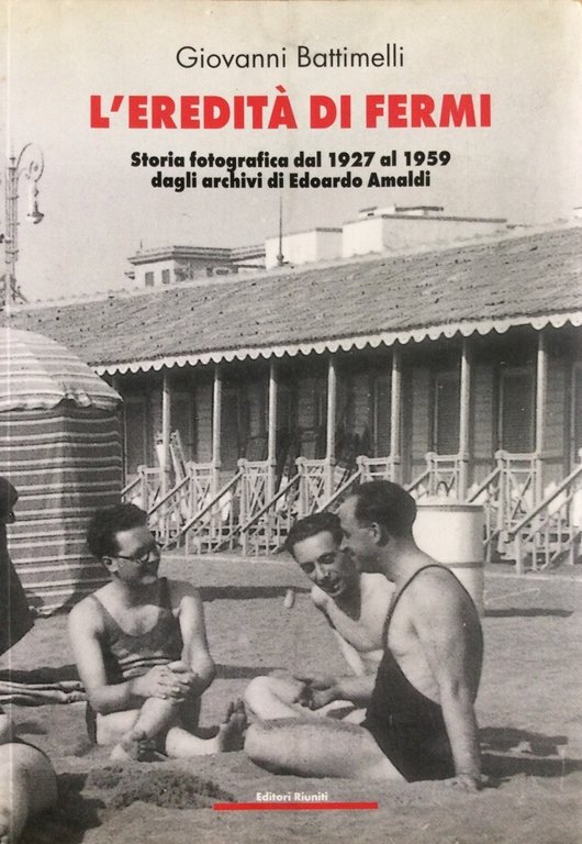 L'EREDITA' DI FERMI. - Storia fotografica dal 1927 al 1959 …