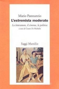 L'ESTREMISTA MODERATO. LA LETTERATURA, IL CINEMA, LA POLITICA.