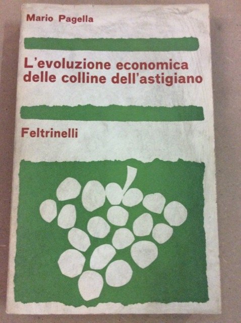 L'EVOLUZIONE ECONOMICA DELLE COLLINE DELL'ASTIGIANO. - Prefazione di pRONI gIOVANNI.