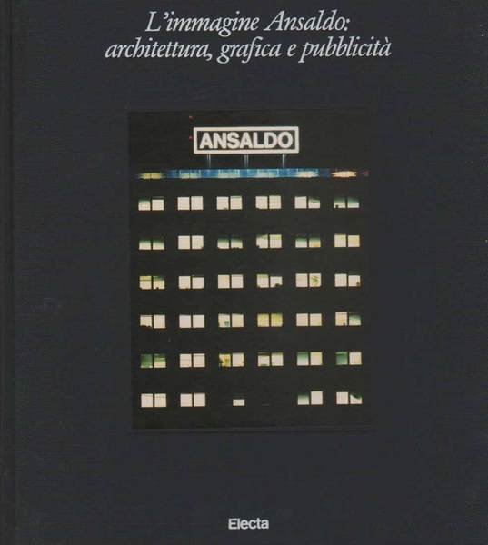 L'IMMAGINE ANSALDO: ARCHITETTURA GRAFICA E PUBBLICITA'.