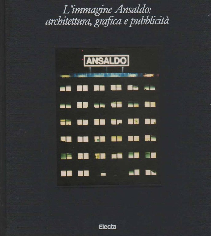 L'IMMAGINE ANSALDO: ARCHITETTURA GRAFICA E PUBBLICITA'.