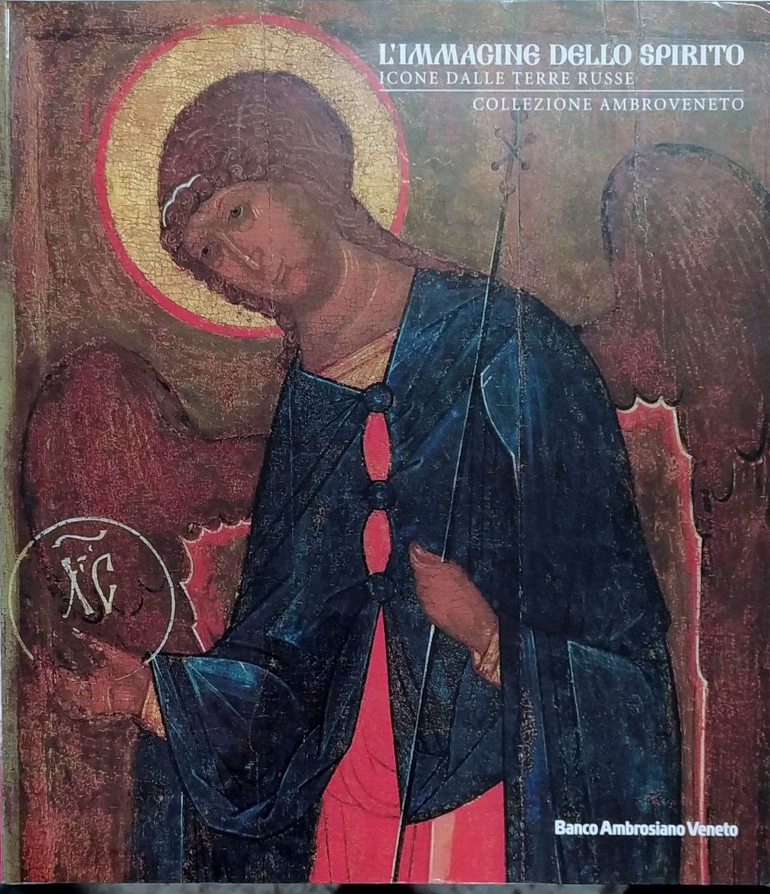 L'IMMAGINE DELLO SPIRITO: ICONE DALLE TERRE RUSSE: COLLEZIONE AMBROVENETO. - …