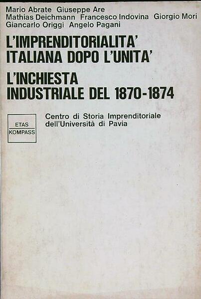 L'IMPRENDITORIALIT¿ ITALIANA DOPO L'UNIT¿ : L'INCHIESTA INDUSTRIALE DEL 1870-1874.