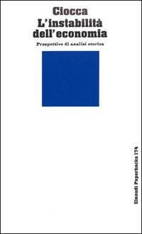 L'INSTABILITA' DELL'ECONOMIA : PROSPETTIVE DI ANALISI STORICA.