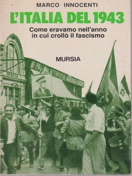 L'ITALIA DEL 1943. COME ERAVAMO NELL'ANNO IN CUI CROLLO' IL …