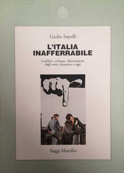 L'ITALIA INAFFERRABILE. CONFLITTI, SVILUPPO, DISSOCIAZIONE DAGLI ANNI CINQUANTA A OGGI. | Immagine principale