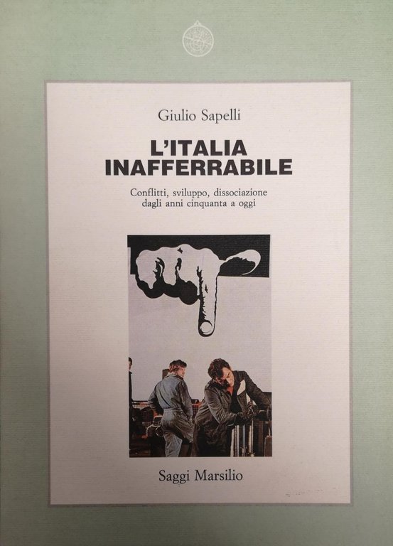 L'ITALIA INAFFERRABILE. CONFLITTI, SVILUPPO, DISSOCIAZIONE DAGLI ANNI CINQUANTA A OGGI. | Immagine Gallery 2