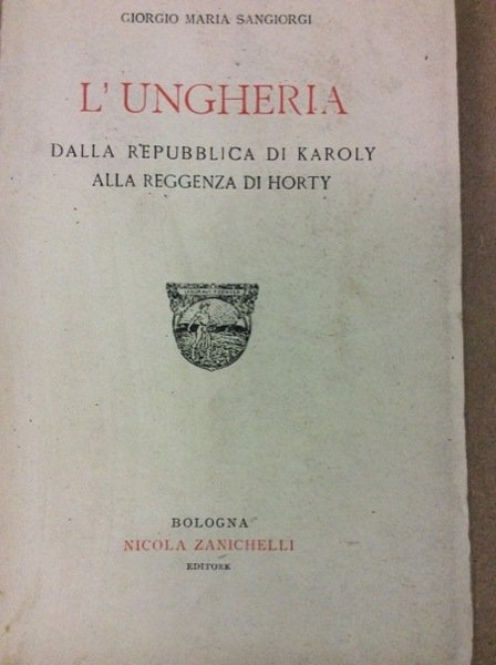 L'UNGHERIA. - Dalla Repubblica di Karoly alla reggenza di Horty.