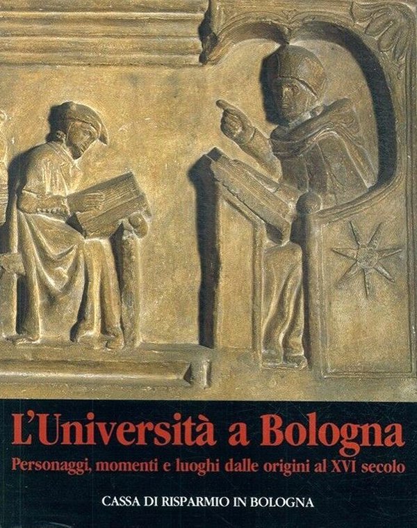 L'UNIVERSITÀ A BOLOGNA : PERSONAGGI, MOMENTI E LUOGHI DALLE ORIGINI …