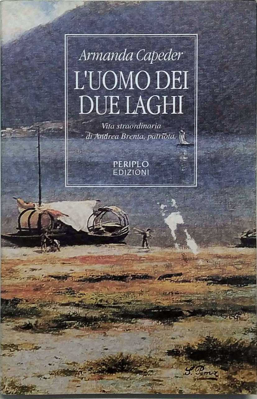 L'UOMO DEI DUE LAGHI. VITA STRAORDINARIA DI ANDREA BRENTA, PATRIOTA.