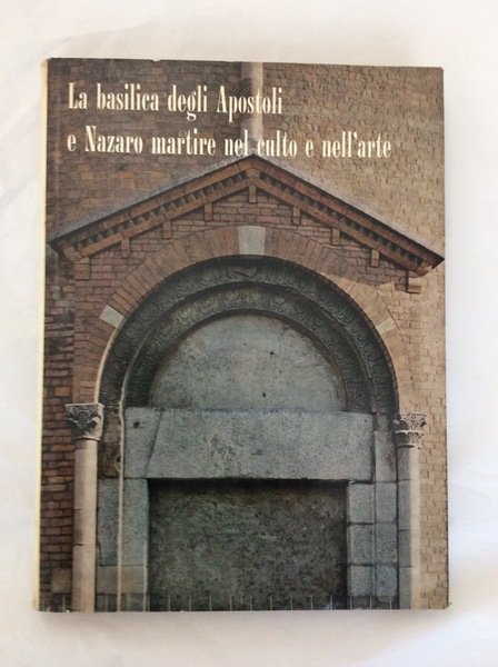 LA BASILICA DEGLI APOSTOLI E NAZARO MARTIRE NEL CULTO E …
