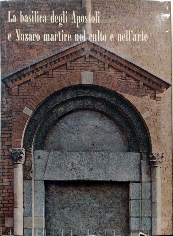 LA BASILICA DEGLI APOSTOLI E NAZARO MARTIRE NEL CULTO E …