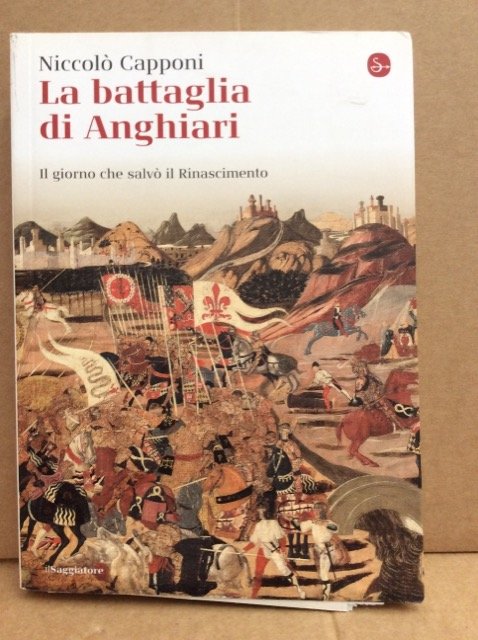 LA BATTAGLIA DI ANGHIARI. - Il giorno che salvo' il …