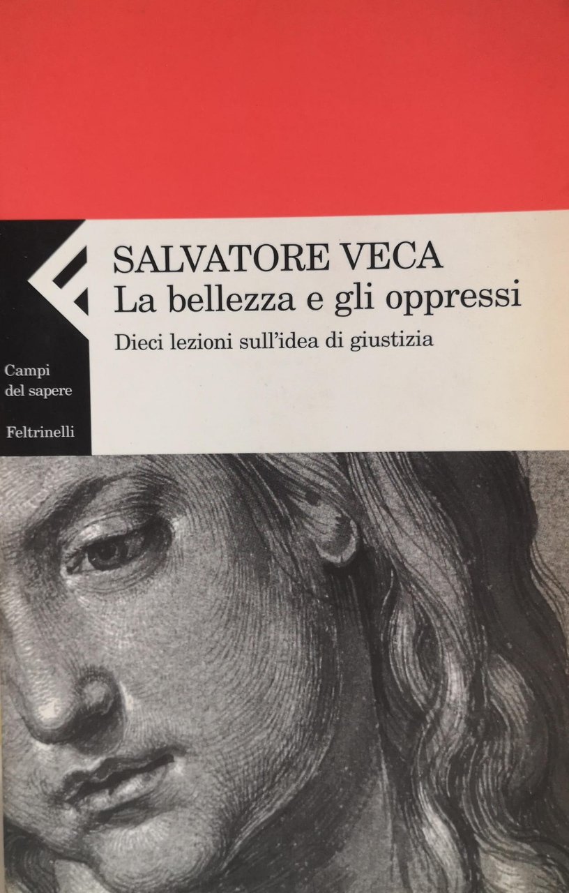 LA BELLEZZA E GLI OPPRESSI. DIECI LEZIONI SULL'IDEA DI GIUSTIZIA.